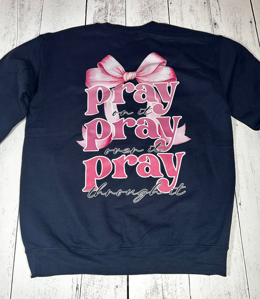 Pray On It, Pray Over It, Pray Through It” Sweatshirt