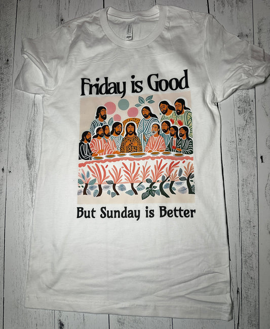 Friday is Good, But Sunday is Better” Faith T-Shirt